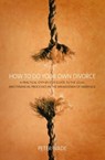 How To Do Your Own Divorce - Peter Wade - 9781472142061
