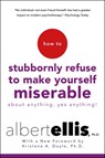 How to Stubbornly Refuse to Make Yourself Miserable - Albert Ellis - 9781472142788