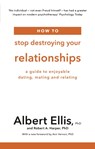 How to Stop Destroying Your Relationships - Albert Ellis ; Robert A. Harper - 9781472142801