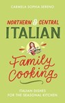 Northern & Central Italian Family Cooking - Carmela Sophia Sereno - 9781472144133