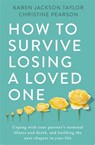 How to Survive Losing a Loved One - Karen Jackson Taylor ; Christine Pearson - 9781472145253