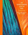 As Kingfishers Catch Fire - Alex Preston ; Neil Gower - 9781472152251