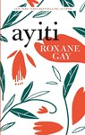 Ayiti - Roxane Gay - 9781472154187