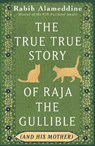The True True Story of Raja the Gullible (and His Mother) - Rabih Alameddine - 9781472160522