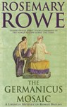 The Germanicus Mosaic (A Libertus Mystery of Roman Britain, book 1) - Rosemary Rowe - 9781472205056
