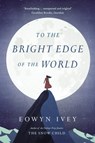 To the Bright Edge of the World - Eowyn Ivey - 9781472208637