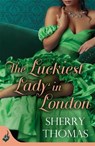 The Luckiest Lady In London: London Book 1 - Sherry Thomas - 9781472214522