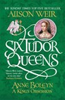 Six Tudor Queens: Anne Boleyn, A King's Obsession - Alison Weir - 9781472227669
