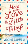 How to Find Love in the Little Things - Virginie Grimaldi - 9781472250087