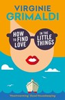 How to Find Love in the Little Things - Virginie Grimaldi - 9781472250094