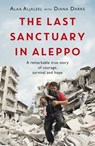 The Last Sanctuary in Aleppo - Alaa Aljaleel ; Diana Darke - 9781472260550