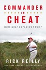Commander in Cheat: How Golf Explains Trump - Rick Reilly - 9781472266118