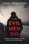 The Evil Men Do - John McMahon - 9781472270788