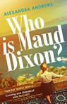 Who is Maud Dixon? - Alexandra Andrews - 9781472274700