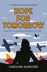 Hope for Tomorrow (Hope Stapleford Adventure 3) - Caroline Dunford - 9781472276674