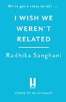 I Wish We Weren't Related - Radhika Sanghani - 9781472277732