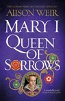 Mary I: Queen of Sorrows - Alison Weir - 9781472278173