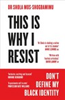 This is Why I Resist - Dr Dr Shola Mos-Shogbamimu - 9781472280800