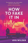 How to Fake it in Hollywood - Ava Wilder - 9781472294968