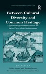 Between Cultural Diversity and Common Heritage - SILVIO (UNIVERSITY OF MILAN,  Italy) Ferrari ; Andrea Benzo - 9781472426017