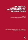 The Ethical Challenges of Emerging Medical Technologies - Arthur L. Caplan ; Brendan Parent - 9781472429155