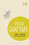 The Three Ecologies - Felix ((1930-1992) was a French psychoanalyst Guattari - 9781472523815