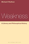 Weakness: A Literary and Philosophical History - Prof Michael (Chinese University of Hong Kong) O'Sullivan - 9781472568359