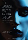 The Artificial Body in Fashion and Art - Adam (University of Sydney Geczy - 9781472595959