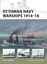 Ottoman Navy Warships 1914–18 - Ryan K. Noppen - 9781472806192