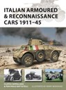 Italian Armoured & Reconnaissance Cars 1911–45 - Filippo Cappellano ; Pier Paolo Battistelli - 9781472824332