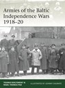 Armies of the Baltic Independence Wars 1918–20 - Nigel Thomas ; Toomas Boltowsky - 9781472830777