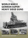 World War II German Super-Heavy Siege Guns - Marc Romanych ; Martin Rupp - 9781472837172