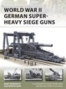 World War II German Super-Heavy Siege Guns - Marc Romanych ; Martin Rupp - 9781472837172