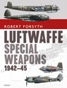 Luftwaffe Special Weapons 1942–45 - Robert Forsyth - 9781472839824