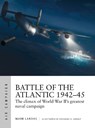 Battle of the Atlantic 1942–45 - Mark Lardas - 9781472841537