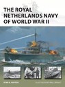 The Royal Netherlands Navy of World War II - Ryan K. Noppen - 9781472841919