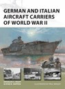 German and Italian Aircraft Carriers of World War II - Ryan K. Noppen ; Douglas C. Dildy - 9781472846761