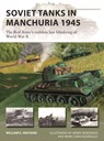 Soviet Tanks in Manchuria 1945 - William E. Hiestand - 9781472853721
