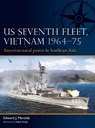 US Seventh Fleet, Vietnam 1964–75 - Edward J. Marolda - 9781472856814