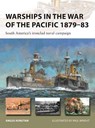 Warships in the War of the Pacific 1879–83 - Angus Konstam - 9781472861245