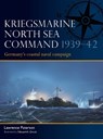 Kriegsmarine North Sea Command 1939–42 - Lawrence Paterson - 9781472867438