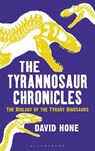 The Tyrannosaur Chronicles - David Hone - 9781472911285