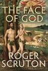 The Face of God - Sir Roger Scruton - 9781472912732