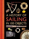 A History of Sailing in 100 Objects - Barry Pickthall - 9781472918857