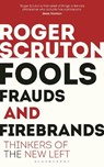 Fools, Frauds and Firebrands - Sir Roger Scruton - 9781472965219