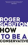 How to be a conservative - Sir Roger Scruton - 9781472965233