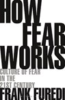 How Fear Works - Professor Frank (Professor of Sociology Furedi - 9781472972897