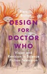 Design for Doctor Who - Piers D. (University of Redlands Britton - 9781472984159