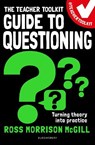 The Teacher Toolkit Guide to Questioning - Ross Morrison McGill - 9781472989383