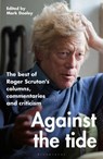 Against the Tide - Sir Roger Scruton - 9781472992932